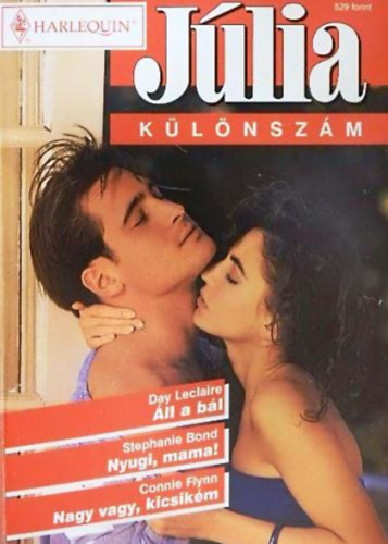 Stephanie Bond, Connie Flynn Day Leclaire - J�lia k�l�nsz�m 1999/3. (�ll a b�l + Nyugi, mama! + Nagy vagy, kicsik�m)