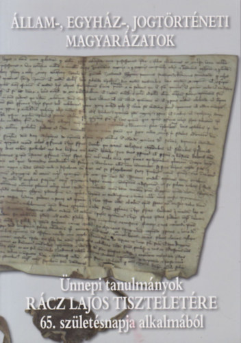 Dr. Rvsz T. Mihly  (szerk) Mth Gbor (szerk.) - llam-, egyhz-, jogtrtneti magyarzatok (Rvsz T. Mihly ltal dediklt)- nnepi tanulmnyok Rcz Lajos tiszteletre 65. szletsnapja alkalmbl