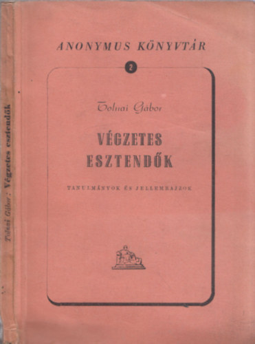 Vgzetes esztendk- Tanulmnyok s jellemrajzok (Anonymus knyvtr 2.)