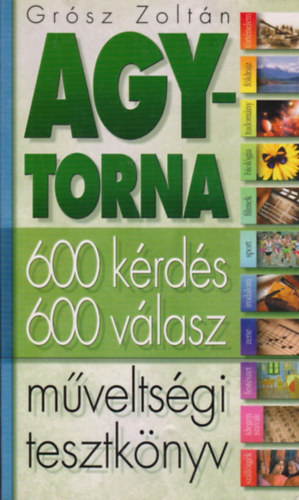 Gr�sz Zolt�n - Agytorna - M�velts�gi tesztk�nyv (600 k�rd�s-600 v�lasz)