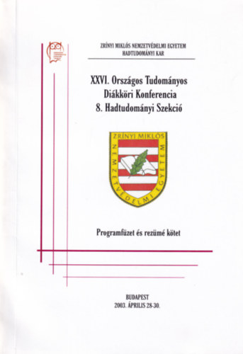 XXVI. Orsz�gos Tudom�nyos Di�kk�ri Konferencia 8. Hadtudom�nyi Szekci� - Programf�zet �s rez�m� k�tet