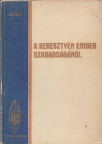 Dr Masznyik Endre D. Luther Márton (szerk.) - A keresztyén ember szabadságáról