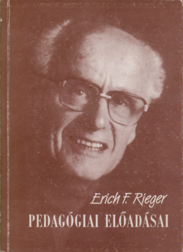 Erich F. Rieger - Erich F. Rieger pedagógiai előadásai (a békéscsabai Felnőttnevelők Nyári Akadémiáján)