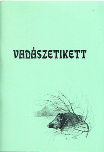 Csek Sndor szerk. - Vadszetikett - A vadszias viselkedsi szablyok gyjtemnye