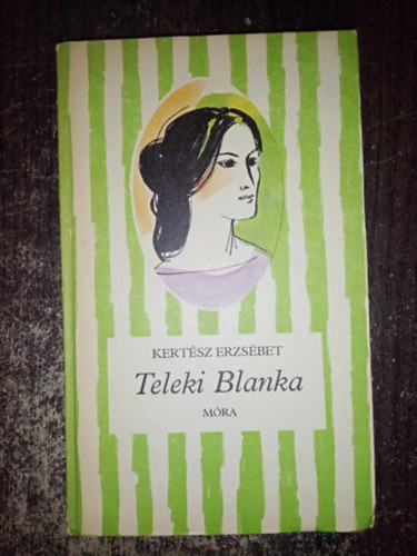 Keserű Ilona Kertész Erzsébet (ill.) - Teleki Blanka - Életrajzi regény (Csíkos könyvek ; Keserű Ilona rajzaival)