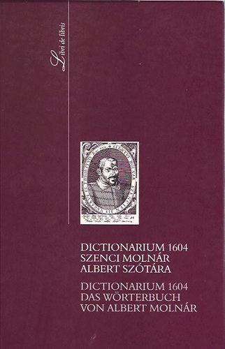 Szenci Molnár Albert - Dictionarium 1604 - Szenci Molnár Albert szótára - Das Wörterbuch von Albert Molnár