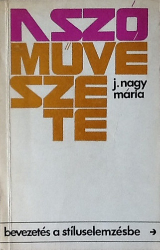 J. Nagy M�ria - A sz� m�v�szete (bevezet�s a st�luselemz�sbe)