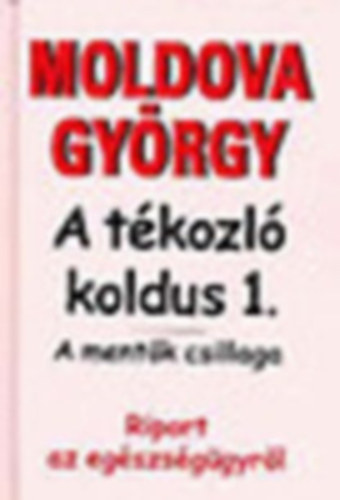 Moldova György - 5 db Moldova könyv: A tékozló koldus 1. - A tékozló koldus 2. - A tékozló koldus 3. - Negyven prédikátor - Gázlámpák alatt - Az idegen bajnok