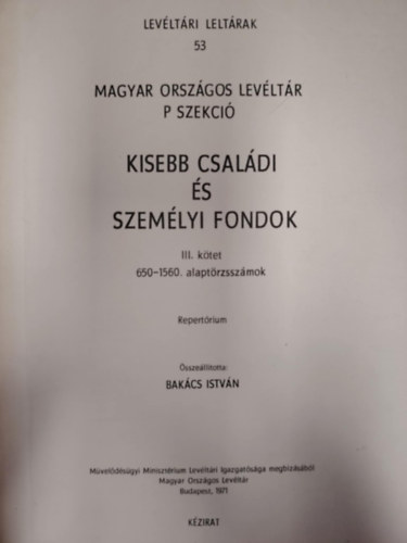 Bakács István (szerk.) - Kisebb családi és személyi fondok III. kötet 650-1560. alaptörzsszámok