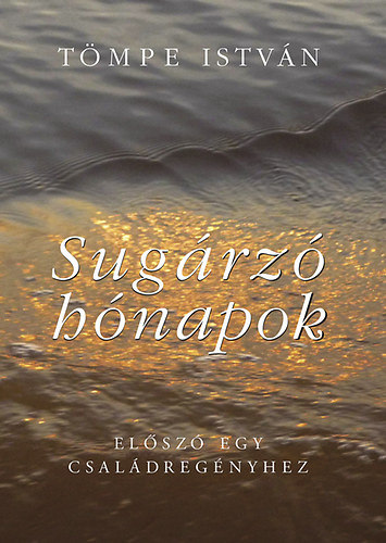 T�mpe Istv�n - Sug�rz� h�napok - El�sz� egy csal�dt�rt�nethez
