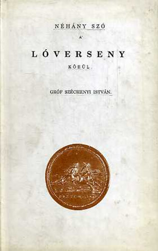 Széchenyi István - Néhány szó a lóverseny körül (reprint)