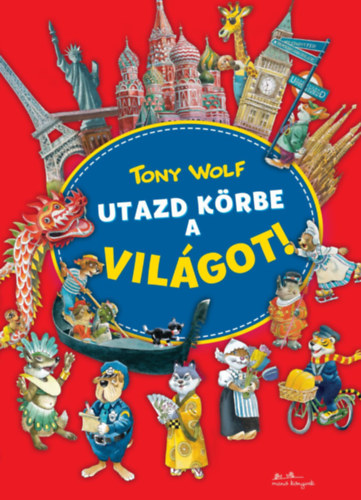 Tony Wolf - Utazd k�rbe a vil�got!