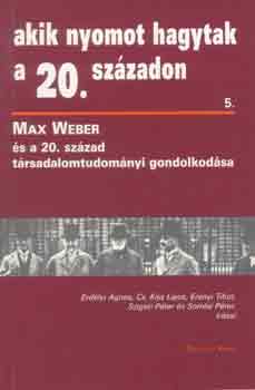 Erd�lyi-Cs.Kiss-Er�nyi-Szigeti - Akik nyomot hagytak a 20. sz�zadon 5.(Max Weber �s a t�rsad.tudom�ny)