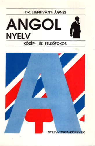 Dr. Szentiv�nyi �gnes - Angol nyelv k�z�p- �s fels�fokon