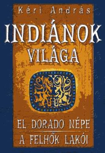 Kéri András - Indiánok világa: El Dorado népe - A felhők lakói