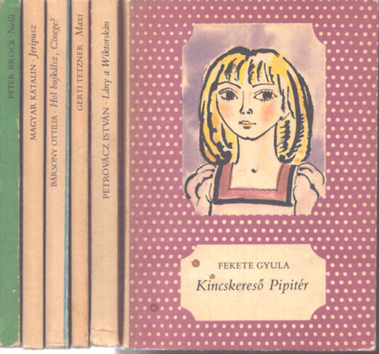 Gerti Tetzner, Peter Brock, Magyar Katalin, Bársony Ottilia, Fekete Gyula Petrovácz István - 6 db a Pöttyös Könyvek sorozatból: Lány a Wiktorskán - Maxi - Nelli - Jeripusz - Hol bujkálsz, Cinege? - Kincskereső Pipitér