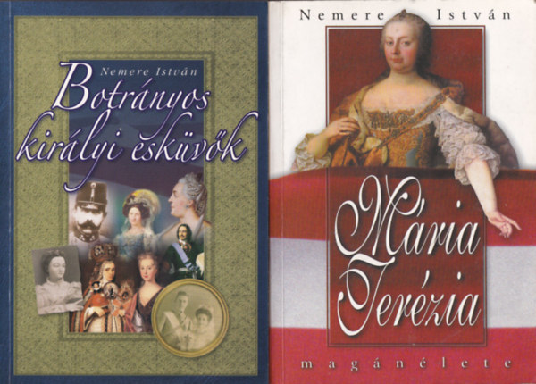 Nemere Istv�n - 2 db. Nemere k�tet (Botr�nyos kir�lyi esk�v�k + M�ria Ter�zia mag�n�lete)