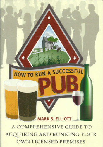 Mark S. Elliott - HOW TO RUN A SUCCESSFUL PUB