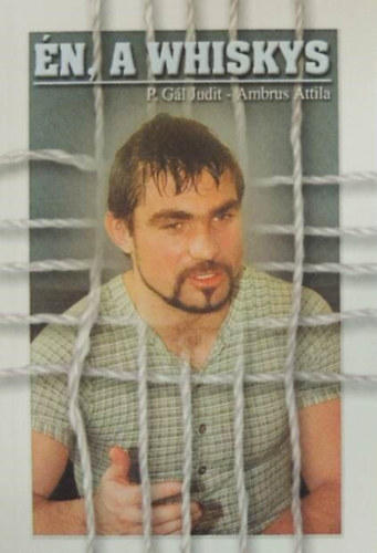 Ambrus Attila, M�trai Tibor  P. G�l Judit (szerk.) - �n, a Whiskys (I-II. r�sz egy k�tetben)