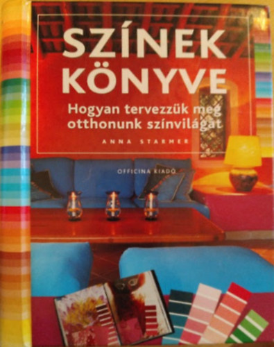 Anna Starmer - Sz�nek k�nyve - Hogyan tervezz�k meg otthonunk sz�nvil�g�t?
