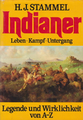 H. J. Stammel - Indianer - Legende und Wirklichkeit von A-Z - Leben-Kampf-Untergang