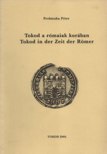 Prohászka Péter - Tokod a rómaiak korában / Tokod in der Zeit de Römer