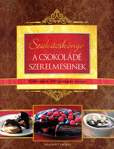 Piotr Wierzbowski  (szerk.) - Szakcsknyv a csokold szerelmeseinek - Tbb mint 100 pomps recept