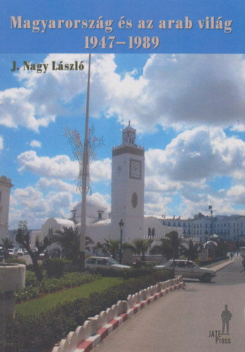 J. Nagy L�szl� - Magyarorsz�g �s az arab vil�g 1947-1989