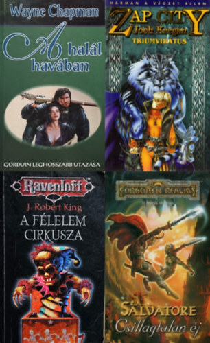 R. A. Salvatore, Josh Keegan, J. Robert King Wayne Chapman - 4 db fantasy regny: A hall havban - Gorduin leghosszabb utazsa + Csillagtalan j + A flelem cirkusza + Zap City - A triumvirtus