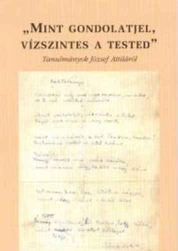 Prágai Tamás (szerk.) - "Mint gondolatjel, vízszintes a tested..." - Tanulmányok József Attiláról