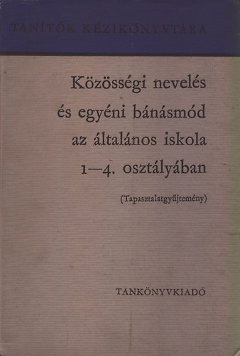 Farag Lszl, Kovcs Dezsn (Szerk Csoma Vilmos - Kzssgi nevels s egyni bnsmd az ltalnos iskola 1-4. osztlyban - Tapasztalatgyjtemny (Tantk Kziknyvtra)