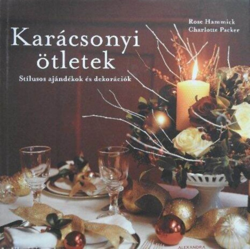 Rose Hammick Charlotte Packer - Kar�csonyi �tletek - St�lusos aj�nd�kok �s dekor�ci�k (St�lusok �s �tletek: Hagyom�nyos, �szaki, Modern feh�r- sz�nes, / D�sz�t�s / H�zi k�sz�t�s� d�szek / Aj�nd�kok �s csomagol�s / Saj�t k�sz�t�s� �s ehet� aj�nd�