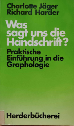 Charlotte J�ger Richard Harder - Was sagt uns die Handschrift? - Praktische Einf�hrung in die Graphologie (Herderb�cherei Band 1096)