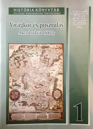 Engel Pl, Szakly Ferenc Glatz Ferenc - Virgkor s pusztuls - A kezdetektl 1606-ig (Histria knyvtr 1.)