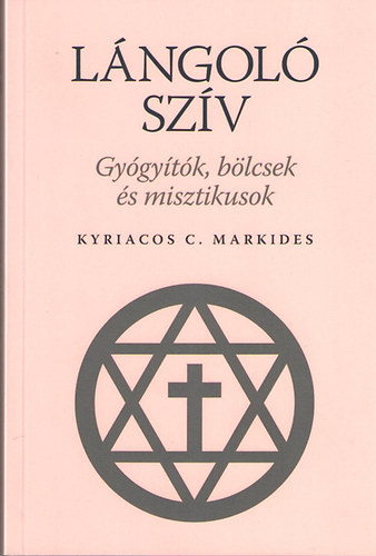Kyriacos C. Markides - L�ngol� sz�v. Gy�gy�t�k, b�lcsek, �s misztikusok