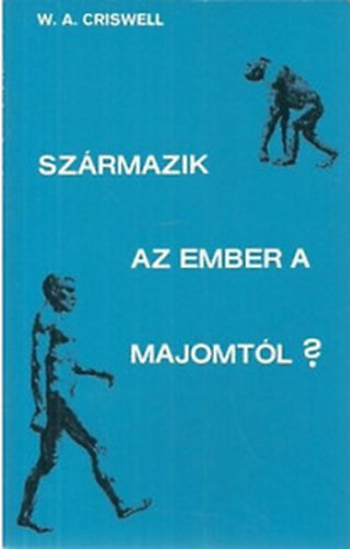 W. A. Criswell - Sz�rmazik az ember a majomt�l?