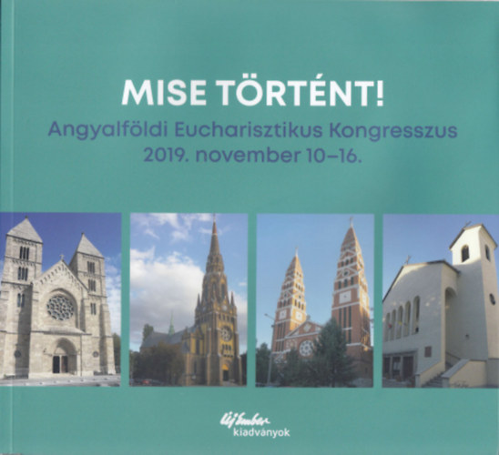 Kuzm�nyi Istv�n Magyar Kur�r - Mise t�rt�nt! - Angyalf�ldi Eucharisztikus Kongresszus 2019. november 10-16.