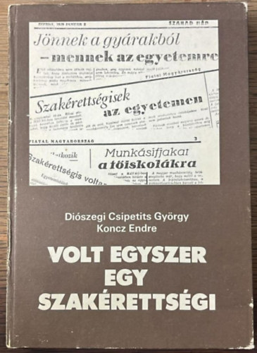 Koncz Endre Di�szegi Csipetits Gy�rgy - Volt egyszer egy szak�retts�gi