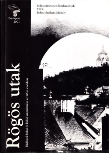 Ny�ri L�szl�-Oroszi S�ndor  (szerk.) - R�g�s utak - Erd�szek bels� �s k�ls� sz�m�zet�se az 50-es �vekben