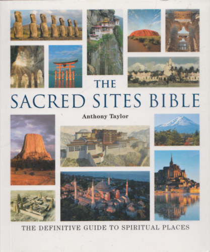 Anthony Taylor - The Sacred Sites Bible (The definitive guide to spiritual places)