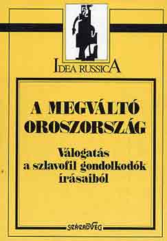 Kiss Ilona  (szerk.) - A megv�lt� Oroszorsz�g (v�logat�s a szlavofil gondolkod�k �r�saib�l)
