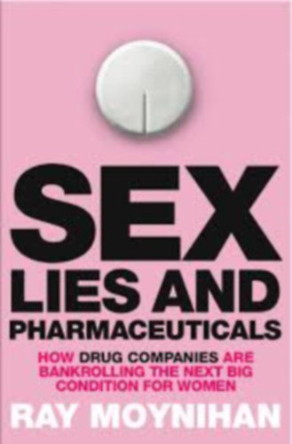 Ray Moynihan - Sex lies and pharmaceuticals
