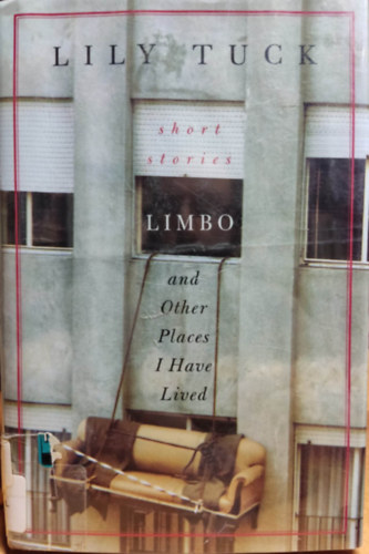Lily Tuck - Limbo, and Other Places I Have Lived - Short Stories