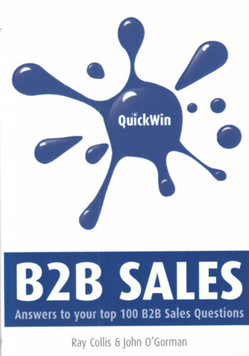 John O Gorman Ray Collis - B2B Sales - Answers to your top 100 B2B Sales Questions