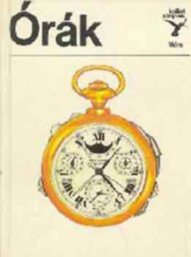 Szerző Horváth Árpád Szerkesztő Rónaszegi Miklós Grafikus Józsa László Lektor Csúry Lászlóné - Órák