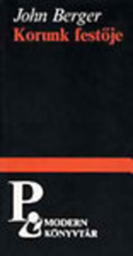 John Berger - Korunk fest�je (Modern k�nyvt�r)