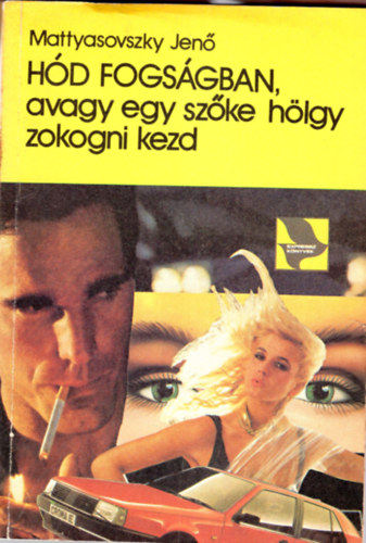 Mattyasovszky Jen - Hd fogsgban, avagy a szke hlgy zokogni kezd