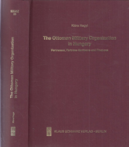 Hegyi Klra - The Ottoman Military Organization in Hungary: Fortresses, Fortress Garrisons and Finances