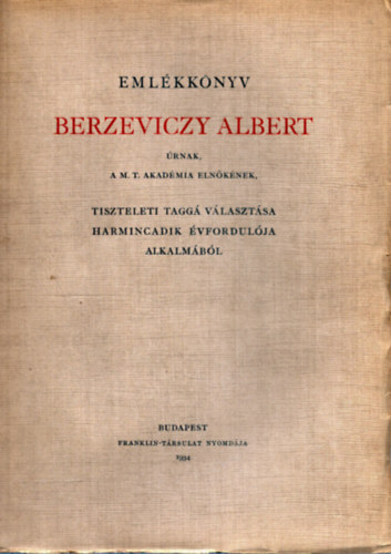 Emlékkönyv Berzeviczy Albert úrnak, A M. T. Akadémia elnökének, ...