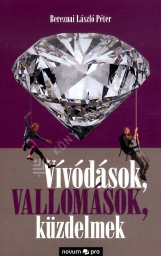 Bereznai László Péter - Vívódások, vallomások, küzdelmek